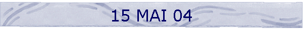 15 MAI 04
